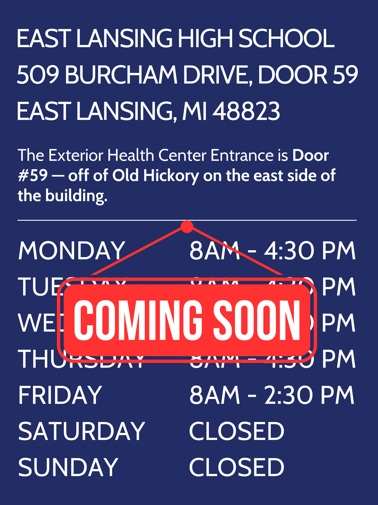 the east lansing health center is located at East Lansing High School, 509 Burcham Drive, Door 59 East Lansing, MI 48823 with hours of operation: Monday: 8am - 4:30 pm Tuesday: 8am - 4:30 pm Wednesday: 8am - 6:30 pm Thursday: 8am - 4:30 pm Friday: 8am - 2:30 pm Saturday: Closed Sunday: Closed